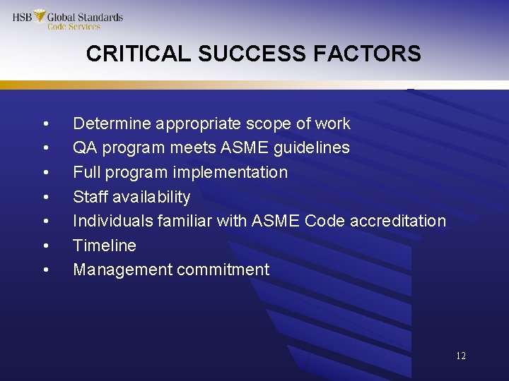 CRITICAL SUCCESS FACTORS • • Determine appropriate scope of work QA program meets ASME