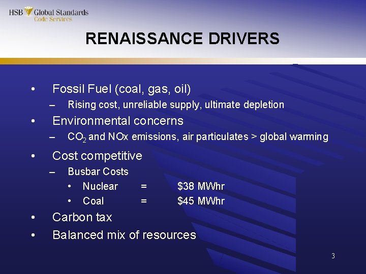 RENAISSANCE DRIVERS • Fossil Fuel (coal, gas, oil) – • Environmental concerns – •