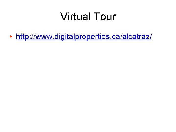 Virtual Tour • http: //www. digitalproperties. ca/alcatraz/ 