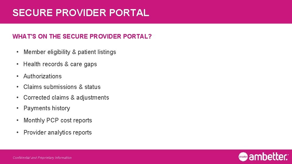 SECURE PROVIDER PORTAL WHAT’S ON THE SECURE PROVIDER PORTAL? • Member eligibility & patient