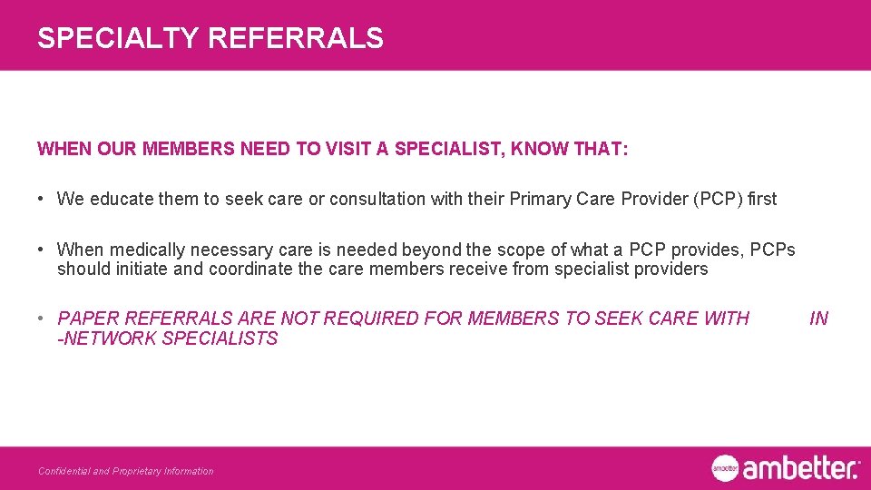 SPECIALTY REFERRALS WHEN OUR MEMBERS NEED TO VISIT A SPECIALIST, KNOW THAT: • We