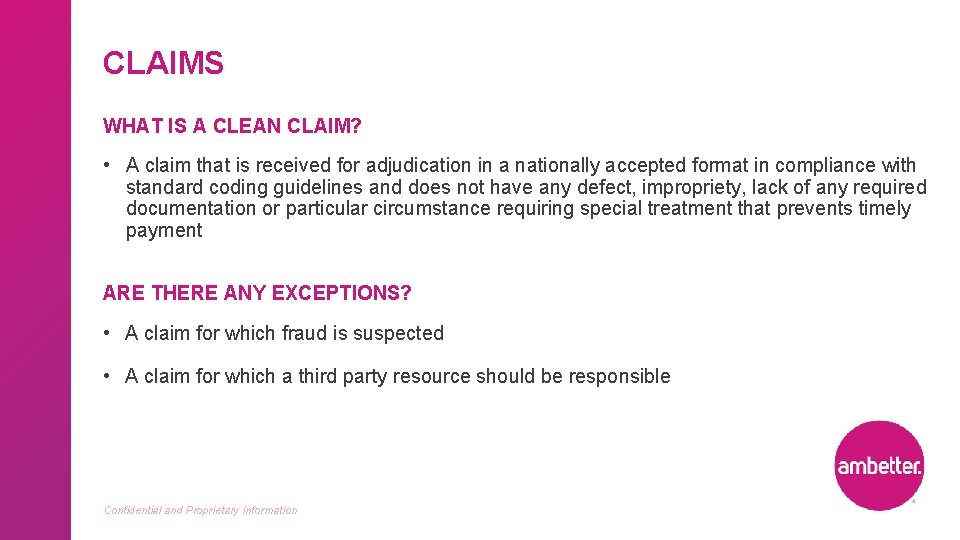 CLAIMS WHAT IS A CLEAN CLAIM? • A claim that is received for adjudication