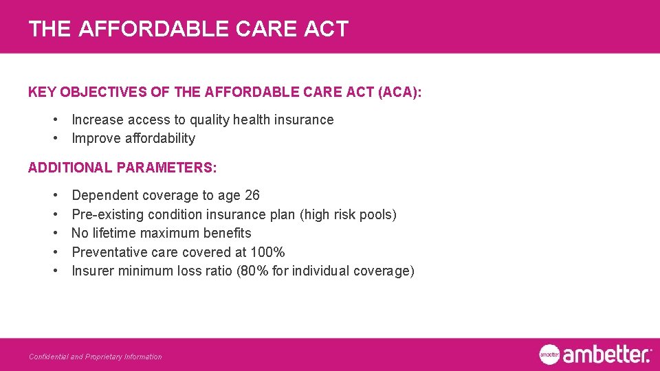 THE AFFORDABLE CARE ACT KEY OBJECTIVES OF THE AFFORDABLE CARE ACT (ACA): • Increase