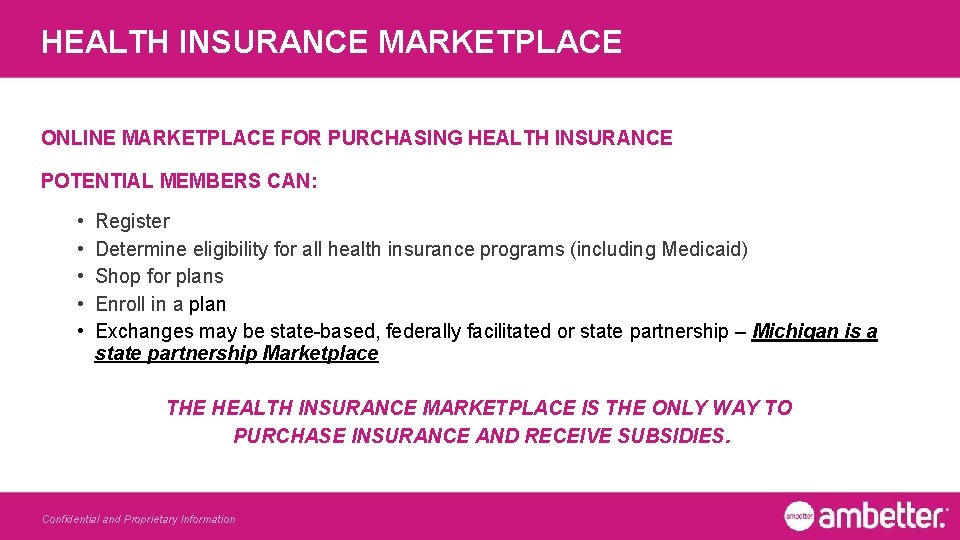 HEALTH INSURANCE MARKETPLACE ONLINE MARKETPLACE FOR PURCHASING HEALTH INSURANCE POTENTIAL MEMBERS CAN: • •