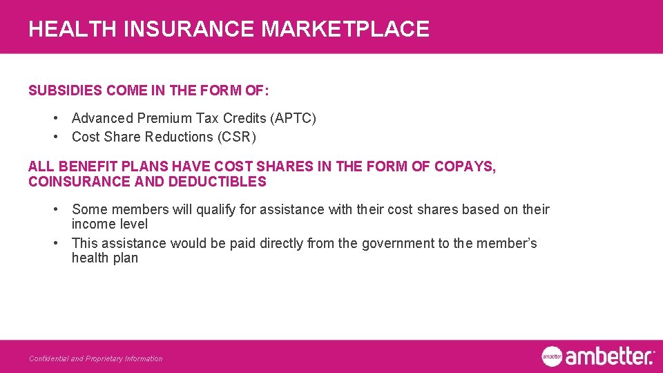 HEALTH INSURANCE MARKETPLACE SUBSIDIES COME IN THE FORM OF: • Advanced Premium Tax Credits