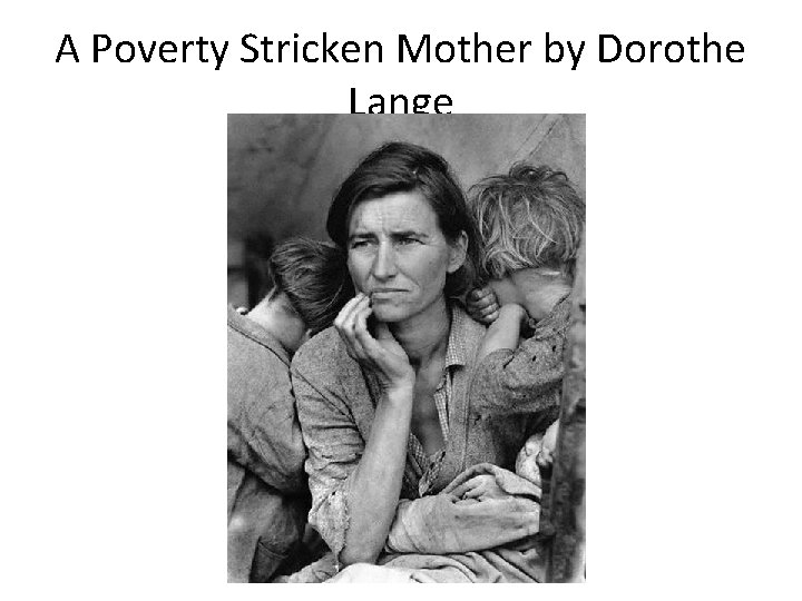 A Poverty Stricken Mother by Dorothe Lange 