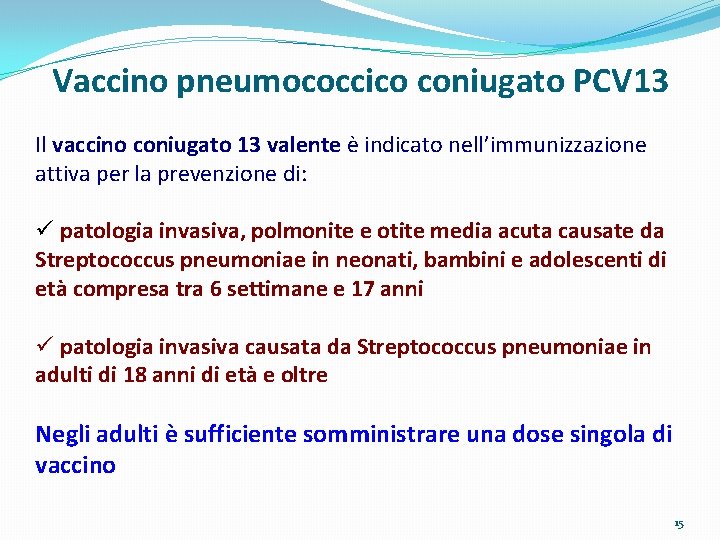 Vaccino pneumococcico coniugato PCV 13 Il vaccino coniugato 13 valente è indicato nell’immunizzazione attiva