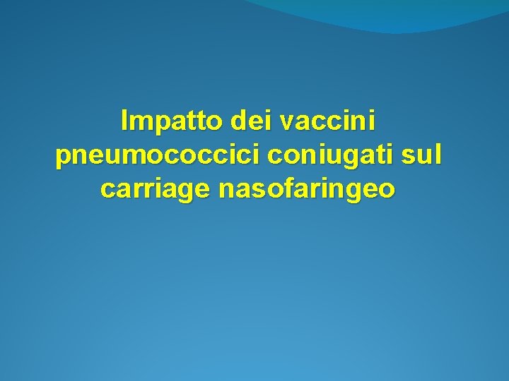 Impatto dei vaccini pneumococcici coniugati sul carriage nasofaringeo 