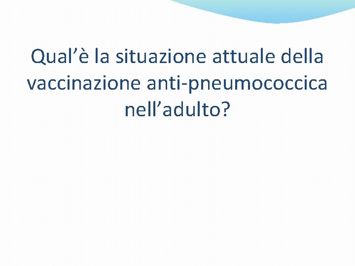 Qual’è la situazione attuale della vaccinazione anti-pneumococcica nell’adulto? 