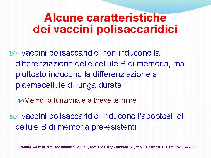 Alcune caratteristiche dei vaccini polisaccaridici I vaccini polisaccaridici non inducono la differenziazione delle cellule