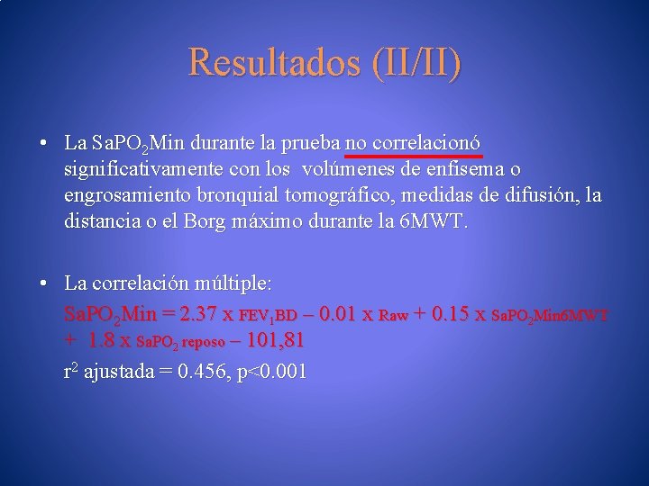 Resultados (II/II) • La Sa. PO 2 Min durante la prueba no correlacionó significativamente