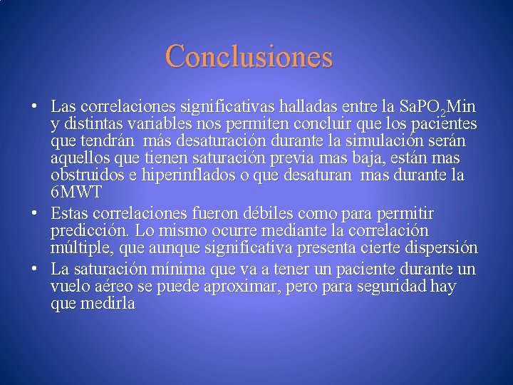 Conclusiones • Las correlaciones significativas halladas entre la Sa. PO 2 Min y distintas