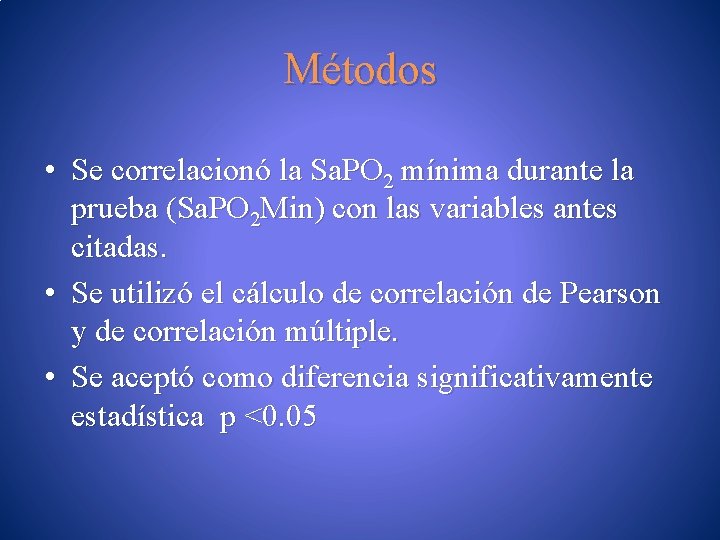 Métodos • Se correlacionó la Sa. PO 2 mínima durante la prueba (Sa. PO