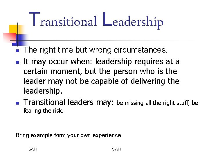 Transitional Leadership n n n The right time but wrong circumstances. It may occur