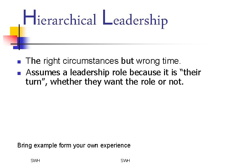 Hierarchical Leadership n n The right circumstances but wrong time. Assumes a leadership role