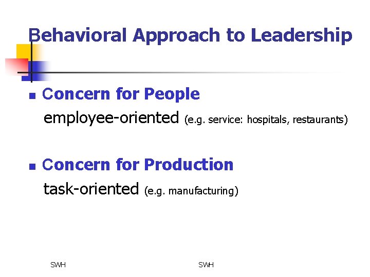 Behavioral Approach to Leadership n n Concern for People employee-oriented (e. g. service: hospitals,