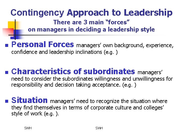 Contingency Approach to Leadership There are 3 main “forces” on managers in deciding a