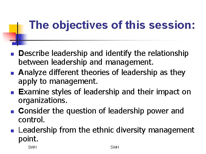 The objectives of this session: n n n Describe leadership and identify the relationship