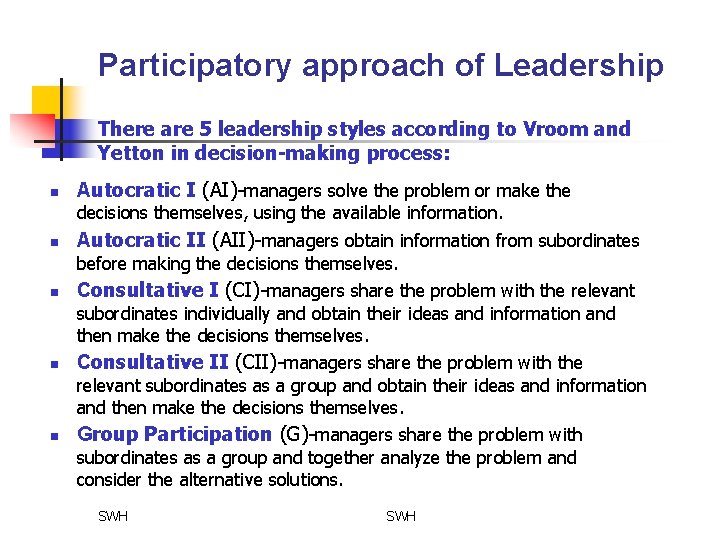 Participatory approach of Leadership There are 5 leadership styles according to Vroom and Yetton