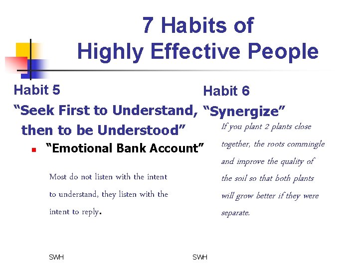 7 Habits of Highly Effective People Habit 5 Habit 6 “Seek First to Understand,