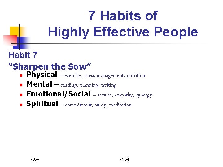 7 Habits of Highly Effective People Habit 7 “Sharpen the Sow” n n Physical