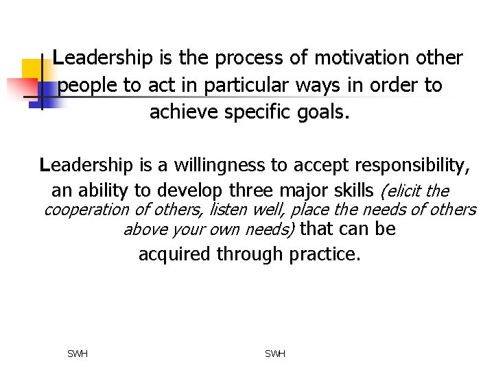 Leadership is the process of motivation other people to act in particular ways in