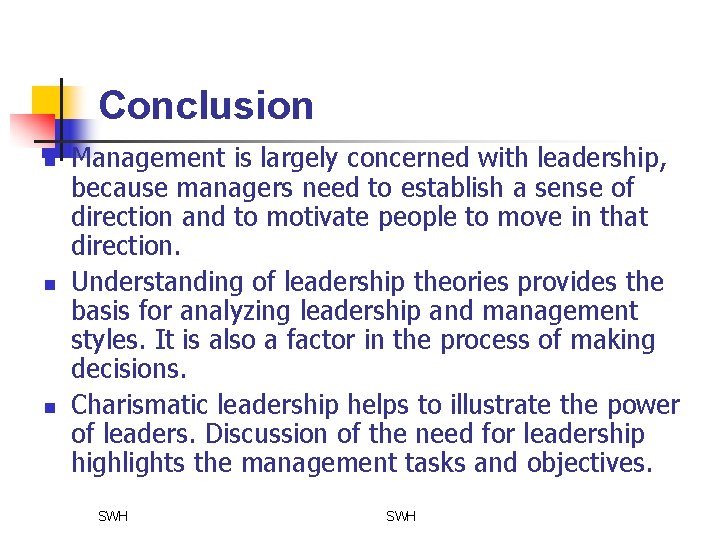 Conclusion n Management is largely concerned with leadership, because managers need to establish a