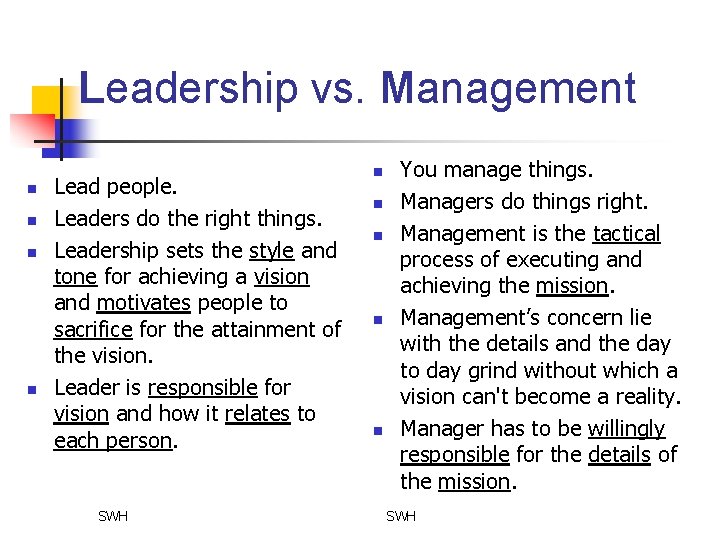 Leadership vs. Management n n Lead people. Leaders do the right things. Leadership sets