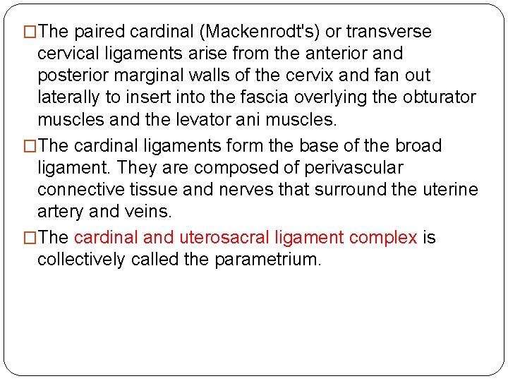�The paired cardinal (Mackenrodt's) or transverse cervical ligaments arise from the anterior and posterior