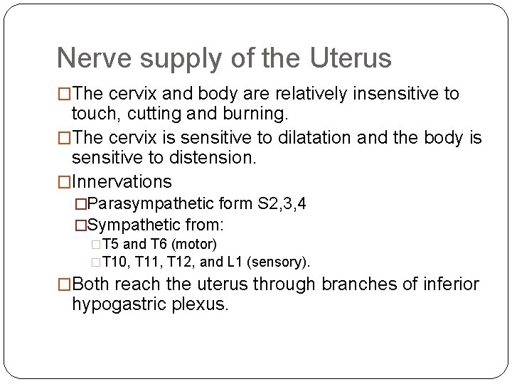 Nerve supply of the Uterus �The cervix and body are relatively insensitive to touch,