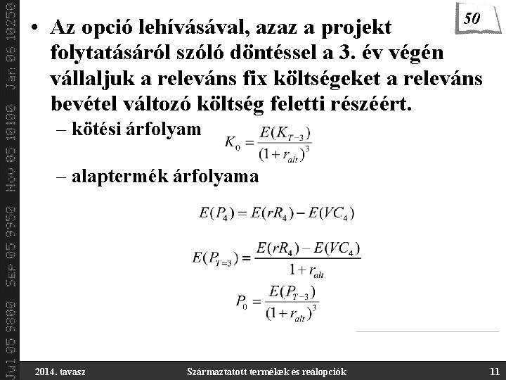 50 • Az opció lehívásával, azaz a projekt folytatásáról szóló döntéssel a 3. év