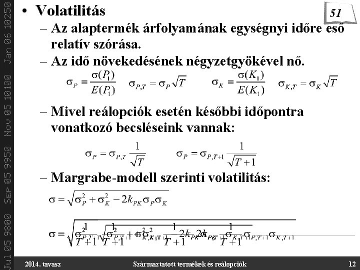  • Volatilitás 51 – Az alaptermék árfolyamának egységnyi időre eső relatív szórása. –