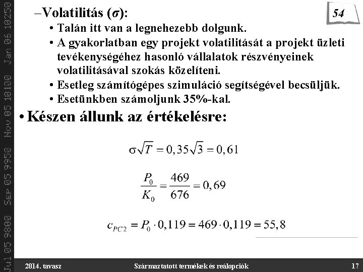 –Volatilitás (σ): 54 • Talán itt van a legnehezebb dolgunk. • A gyakorlatban egy