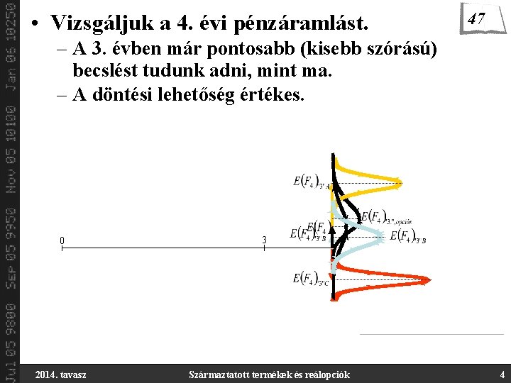  • Vizsgáljuk a 4. évi pénzáramlást. 47 – A 3. évben már pontosabb