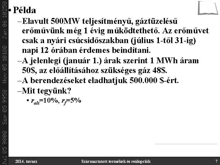  • Példa –Elavult 500 MW teljesítményű, gáztüzelésű erőművünk még 1 évig működtethető. Az