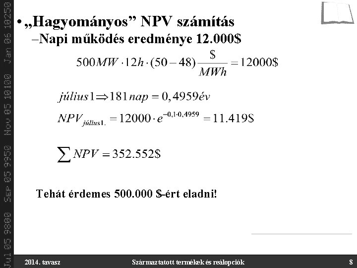  • „Hagyományos” NPV számítás –Napi működés eredménye 12. 000$ Tehát érdemes 500. 000