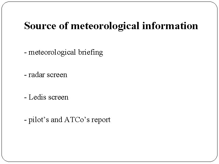 Source of meteorological information - meteorological briefing - radar screen - Ledis screen -