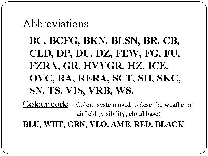 Abbreviations BC, BCFG, BKN, BLSN, BR, CB, CLD, DP, DU, DZ, FEW, FG, FU,