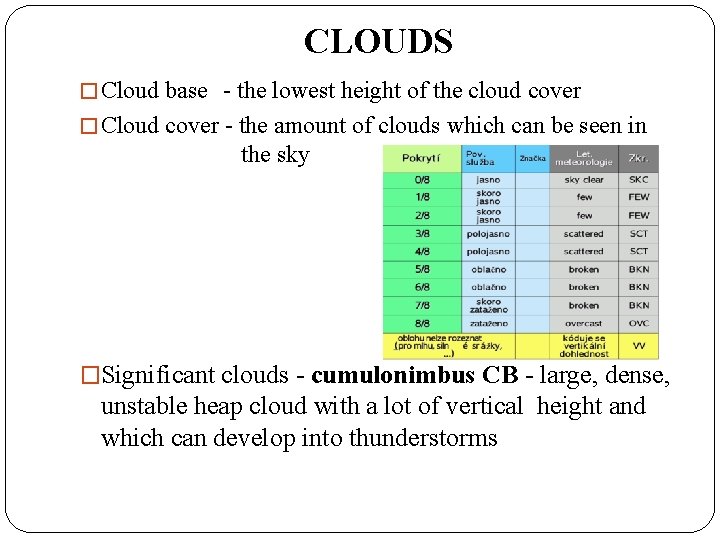 CLOUDS � Cloud base - the lowest height of the cloud cover � Cloud
