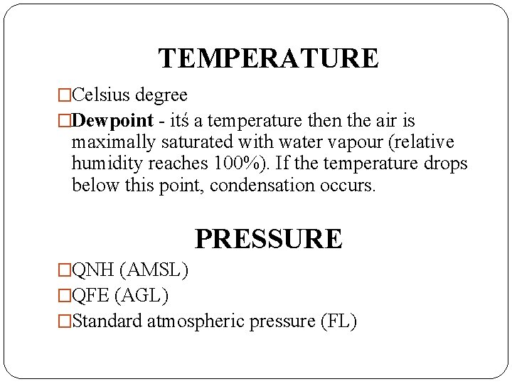 TEMPERATURE �Celsius degree �Dewpoint - itś a temperature then the air is maximally saturated