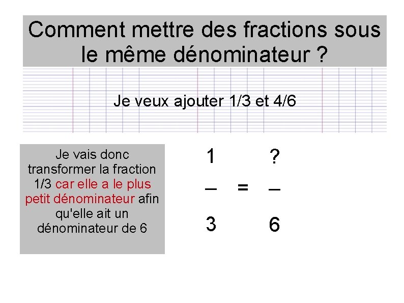 Comment mettre des fractions sous le même dénominateur ? Je veux ajouter 1/3 et