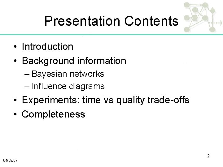 Presentation Contents • Introduction • Background information – Bayesian networks – Influence diagrams •