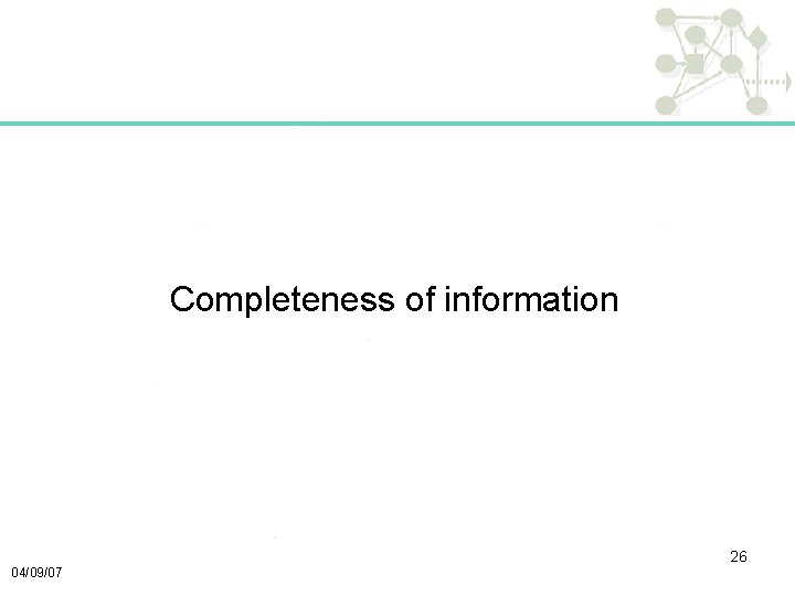 Completeness of information 26 04/09/07 
