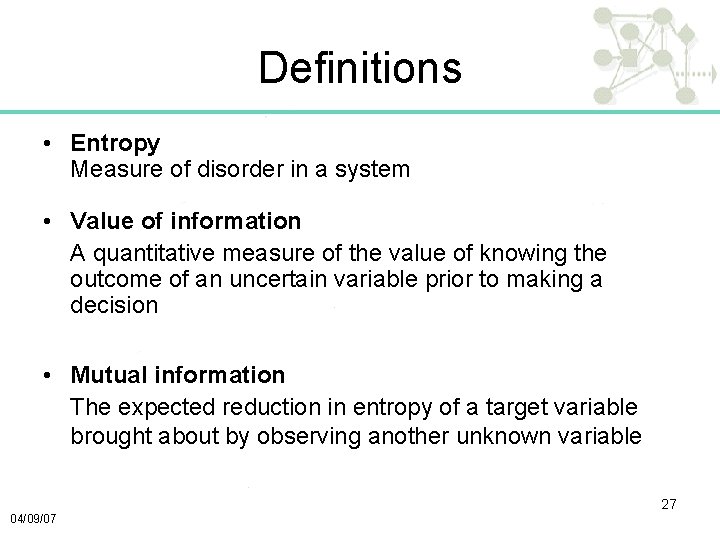 Definitions • Entropy Measure of disorder in a system • Value of information A