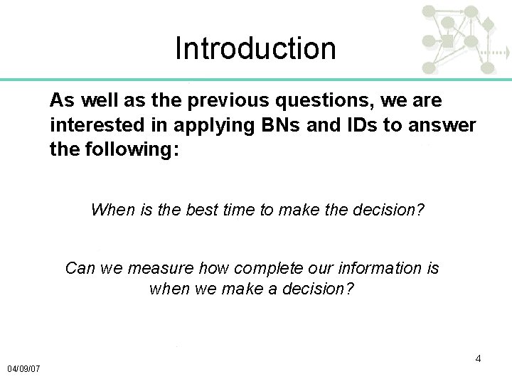 Introduction As well as the previous questions, we are interested in applying BNs and