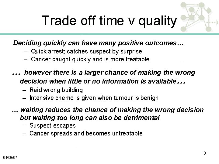 Trade off time v quality Deciding quickly can have many positive outcomes… – Quick