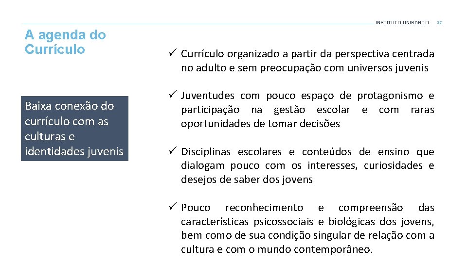 INSTITUTO UNIBANCO A agenda do Currículo Baixa conexão do currículo com as culturas e