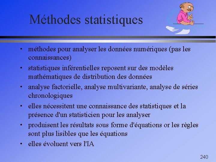 Méthodes statistiques • méthodes pour analyser les données numériques (pas les • • •
