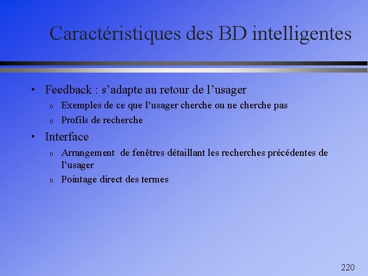 Caractéristiques des BD intelligentes • Feedback : s’adapte au retour de l’usager o o