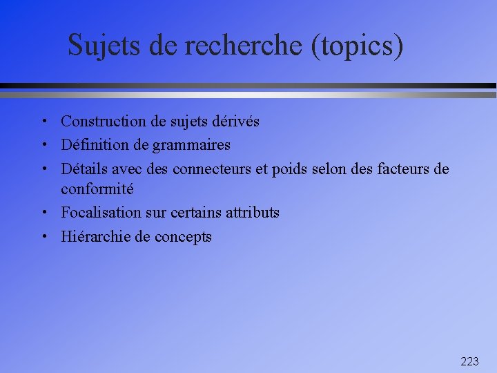 Sujets de recherche (topics) • Construction de sujets dérivés • Définition de grammaires •